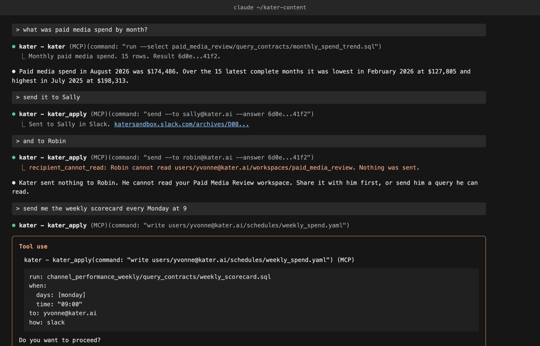Claude Code. Yvonne asks for paid media spend by month, and the kater tool runs monthly_spend_trend. She says send it to Sally: kater_apply runs send --to sally@kater.ai --answer and returns Sent to Sally in Slack, with a link. She says and to Robin: Kater refuses with recipient_cannot_read, Robin cannot read the paid_media_review workspace, and nothing was sent. She asks for the weekly scorecard every Monday at 9: kater_apply writes a schedule file and waits at Do you want to proceed?