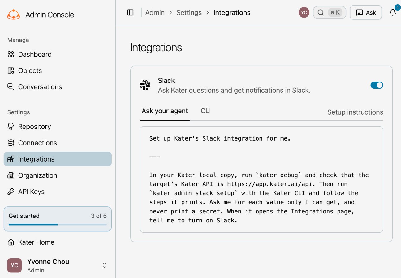 Admin Console, Settings, Integrations. The Slack row says Ask Kater questions and get notifications in Slack, and its switch is on. Under it, the Ask your agent tab is open beside the CLI tab and Setup instructions. It shows a prompt to copy: Set up Kater's Slack integration for me. In your Kater local copy, run kater debug and check that the target's Kater API is https://app.kater.ai/api. Then run kater admin slack setup with the Kater CLI and follow the steps it prints.